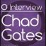 O Interview: Chad Gates
